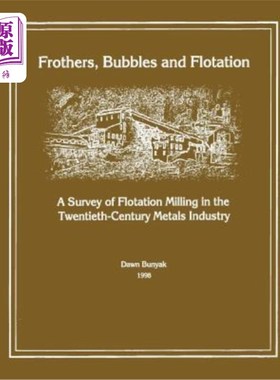 海外直订Frothers, Bubbles and Flotation: A Survey of Flotation, Milling in the Twentieth 起泡剂、气泡和浮选：二十世