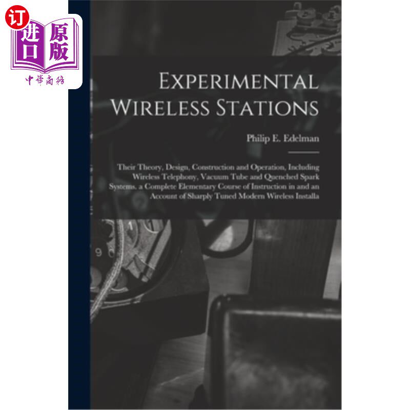 海外直订Experimental Wireless Stations: Their Theory, Design, Construction and Operation 实验无线电台:理论，设计，