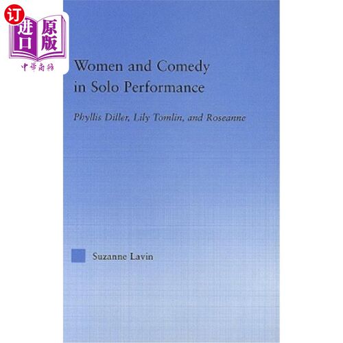 海外直订Women and Comedy in Solo Performance: Phyllis Diller, Lily Tomlin and Roseanne 独唱中的女性与喜剧：菲利斯·