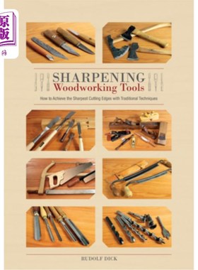 海外直订Sharpening Woodworking Tools: How to Achieve the Sharpest Cutting Edges with Tra 磨砺木工工具:如何实现最锋