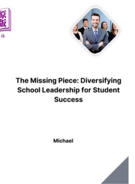 海外直订The Missing Piece: Diversifying School Leadership for Student Success 缺失的部分：多元化学校领导促进学生成