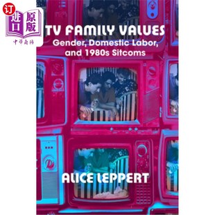 性别 Gender 1980s Sitcoms Domestic Values Labor and 海外直订TV 家务劳动和80年代情景喜剧 电视家庭价值观 Family