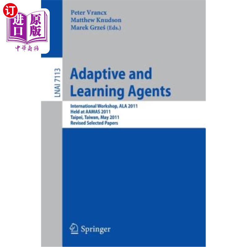 海外直订Adaptive and Learning Agents: Aamas 2011 International Workshop, ALA 2011, Taipe 自适应与学习代理:2