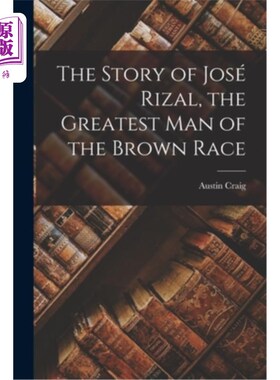 海外直订The Story of José Rizal, the Greatest man of the Brown Race José Rizal的故事，棕色人种中最伟大的人