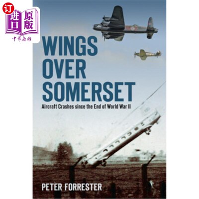 海外直订Wings Over Somerset: Aircraft Crashes Since the End of World War II 萨默塞特郡上空的翅膀:二战结束以来的飞机