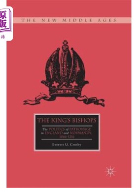 海外直订The King's Bishops: The Politics of Patronage in England and Normandy, 1066-1216 国王的主教:英格兰和诺曼底