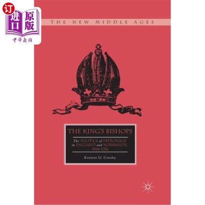 海外直订The King's Bishops: The Politics of Patronage in England and Normandy, 1066-1216 国王的主教:英格兰和诺曼底
