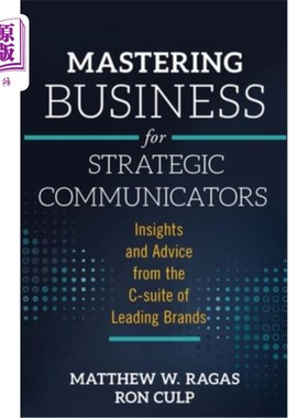 海外直订Mastering Business for Strategic Communicators: Insights and Advice from the C-S 掌握战略传播者的业务:来自