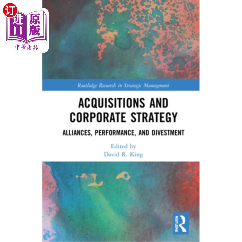 海外直订Acquisitions and Corporate Strategy: Alliances, Performance, and Divestment 收购和公司战略:联盟、绩效和撤资