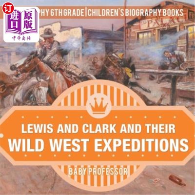 海外直订Lewis and Clark and Their Wild West Expeditions - Biography 6th Grade Children's 刘易斯和克拉克以及他们的西
