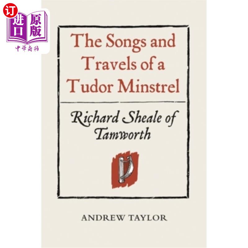 海外直订The Songs and Travels of a Tudor Minstrel: Richard Sheale of Tamworth 都铎时期吟游诗人的歌谣游记:塔姆沃思的