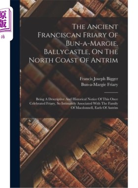 海外直订The Ancient Franciscan Friary Of Bun-a-margie, Ballycastle, On The North Coast O 安特里姆北岸巴利卡斯尔邦阿