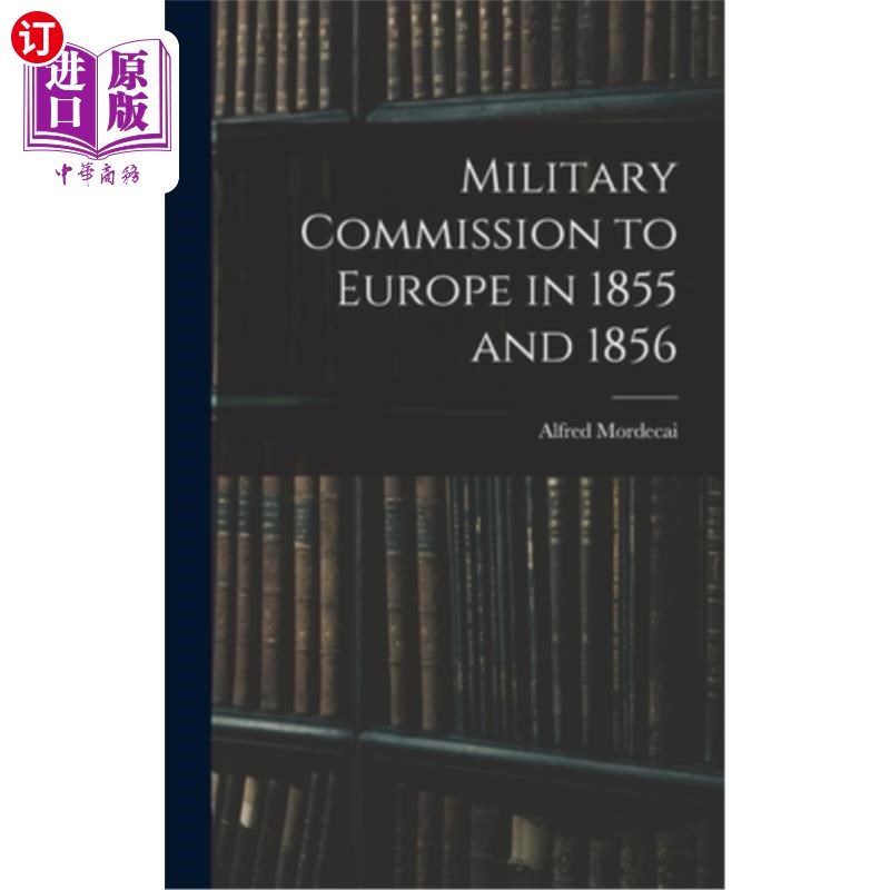 海外直订Military Commission to Europe in 1855 and 1856 在1855年和1856年担任欧洲军事委员会主席
