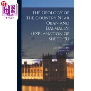 海外直订The Geology of the Country Near Oban and Dalmally. (Explanation of Sheet 45.) 奥班和达尔马利附近国家的地质