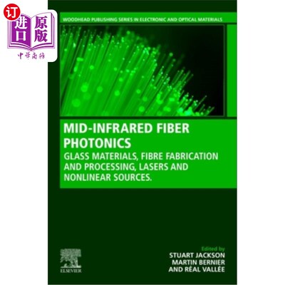 海外直订Mid-Infrared Fiber Photonics: Glass Materials, Fiber Fabrication and Processing, 中红外光纤光子学:玻璃材料，光