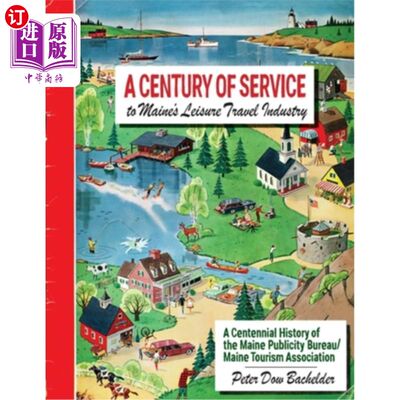 海外直订A Century of Service to Maine's Leisure Travel Industry: A Centennial History of 缅因州休闲旅游业百年服务: