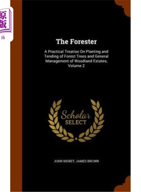 海外直订The Forester: A Practical Treatise on Planting and Tending of Forest Trees and G 林务员：关于森林树木的种植