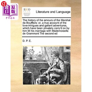 海外直订The History of the Amours of the Marshal de Boufflers: Or, a True Account of the 布夫勒元帅的爱情史:或者说