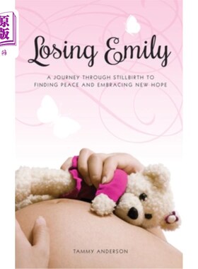 海外直订医药图书Losing Emily: A Journey Through Stillbirth to Finding Peace and Embracing New Ho 失去艾米丽：从死胎