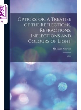 海外直订Opticks: or, A Treatise of the Reflections, Refractions, Inflections and Colours 光学:或，光的反射，折射，
