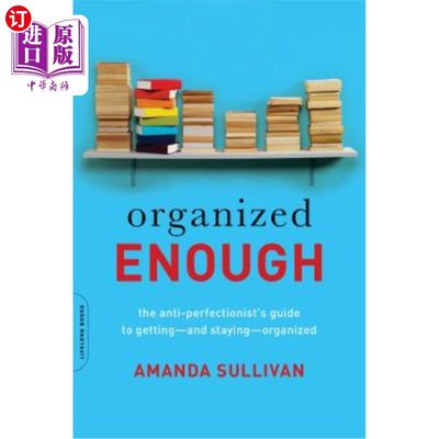 海外直订Organized Enough: The Anti-Perfectionist's Guide to Getting -- And Staying -- Or 足够有条理:反完美主义者的