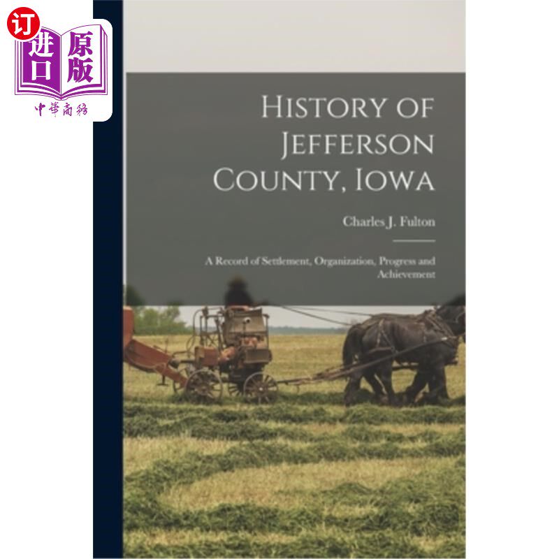 海外直订History of Jefferson County, Iowa: A Record of Settlement, Organization, Progres 爱荷华州杰斐逊县的历史:定