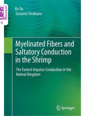 海外直订Myelinated Fibers and Saltatory Conduction in the Shrimp: The Fastest Impulse Co 虾的髓鞘纤维和跳跃传导:动