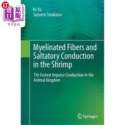 海外直订Myelinated Fibers and Saltatory Conduction in the Shrimp: The Fastest Impulse Co 虾的髓鞘纤维和跳跃传导:动