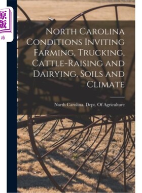 海外直订North Carolina Conditions Inviting Farming, Trucking, Cattle-raising and Dairyin 北卡罗莱纳州的条件吸引农业