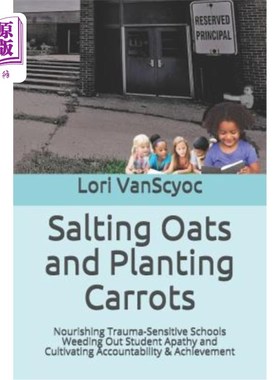 海外直订Salting Oats and Planting Carrots: Nourishing Trauma Sensitive Schools Weeding O 腌制燕麦和种植胡萝卜：培养