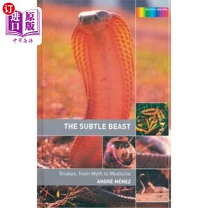 海外直订The Subtle Beast: Snakes, from Myth to Medicine 微妙的野兽:蛇，从神话到医学