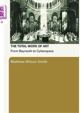 海外直订The Total Work of Art: From Bayreuth to Cyberspace 整体艺术作品:从拜罗伊特到空间
