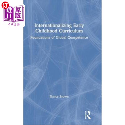 海外直订Internationalizing Early Childhood Curriculum: Foundations of Global Competence 国际化幼儿课程：全球能力的