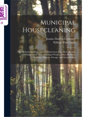 海外直订Municipal Housecleaning: The Methods and Experiences of American Cities in Colle 市政房屋清理:美国城市收集