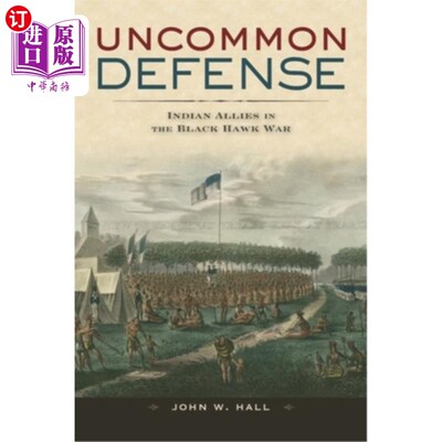 海外直订Uncommon Defense: Indian Allies in the Black Hawk War 罕见的防御:黑鹰战争中的印度盟友