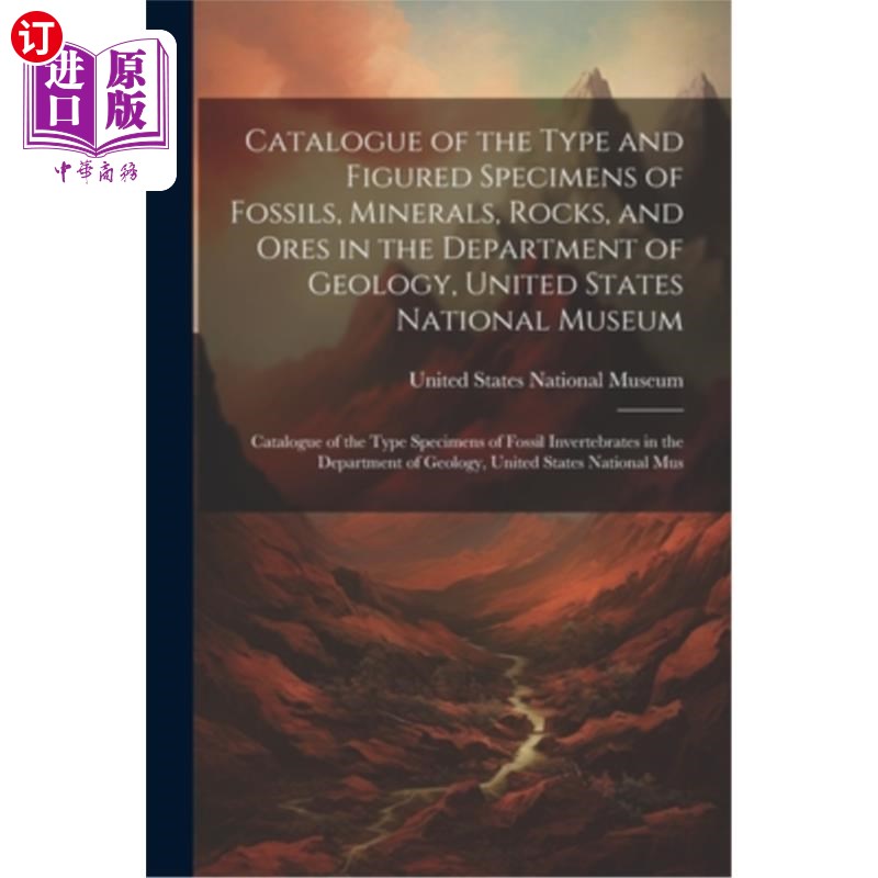 海外直订Catalogue of the Type and Figured Specimens of Fossils, Minerals, Rocks, and Ore 美国国家博物馆地质系化石、
