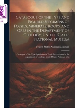 海外直订Catalogue of the Type and Figured Specimens of Fossils, Minerals, Rocks, and Ore 美国国家博物馆地质系化石、