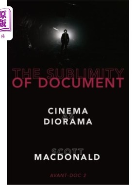 海外直订The Sublimity of Document: Cinema as Diorama 文件的崇高性:作为立体模型的电影
