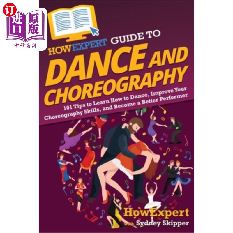 海外直订HowExpert Guide to Dance and Choreography: 101 Tips to Learn How to Dance, Impro HowExpert指