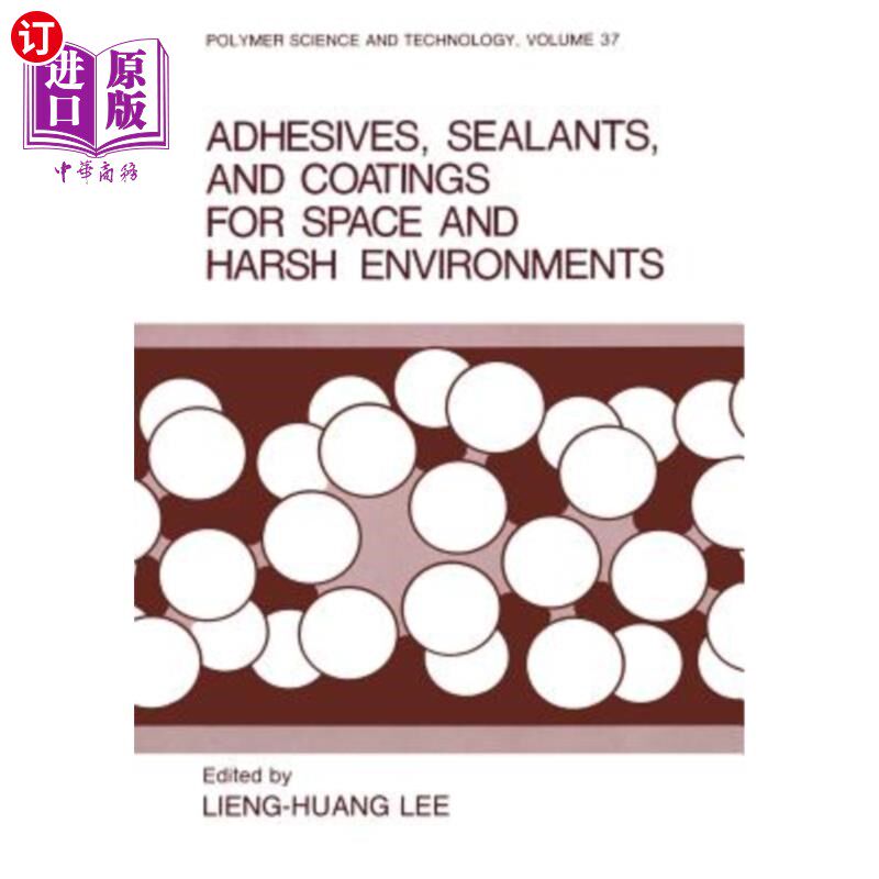 海外直订Adhesives, Sealants, and Coatings for Space and Harsh Environments 空间和恶劣环境用胶粘剂、密封剂和涂层