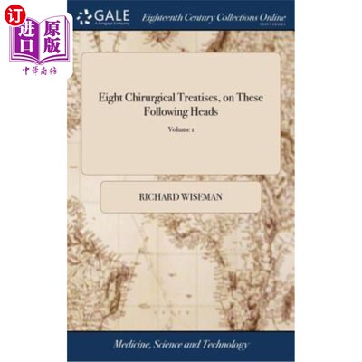 海外直订医药图书Eight Chirurgical Treatises, on These Following Heads: (viz.) I. Of Tumours. ... 八篇关于以下方面的