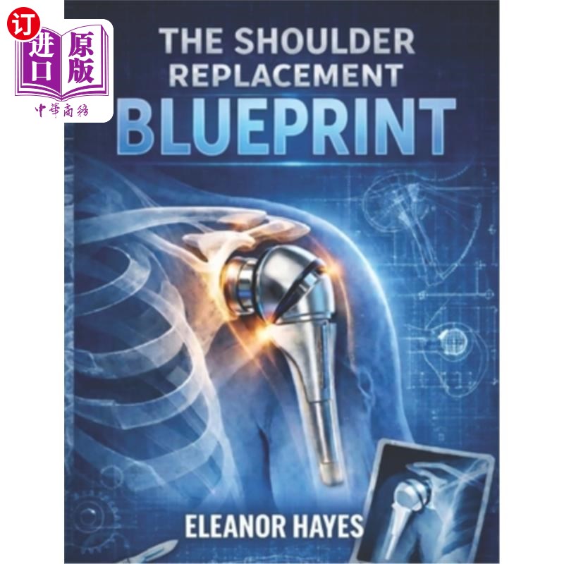 海外直订医药图书The Shoulder Replacement Blueprint: Everything You Need to Know For A Faster Rec 肩关节置换术蓝图：
