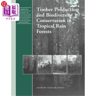 海外直订Timber Production and Biodiversity Conservation in Tropical Rain Forests 热带雨林的木材生产和生物多样性保护