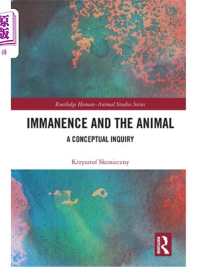 海外直订Immanence and the Animal: A Conceptual Inquiry 内在性与动物:概念性探究