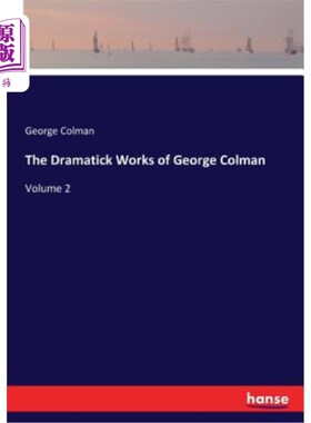 海外直订The Dramatick Works of George Colman: Volume 2 乔治·科尔曼的戏剧作品