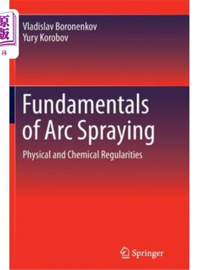 海外直订Fundamentals of Arc Spraying: Physical and Chemical Regularities 电弧喷涂基础:物理化学规律