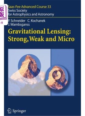 海外直订Gravitational Lensing: Strong, Weak and Micro: Saas-Fee Advanced Course 33 引力透镜：强、弱、微：Saas费高级