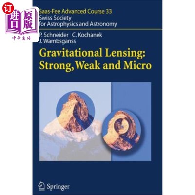 海外直订Gravitational Lensing: Strong, Weak and Micro: Saas-Fee Advanced Course 33 引力透镜：强、弱、微：Saas费高级