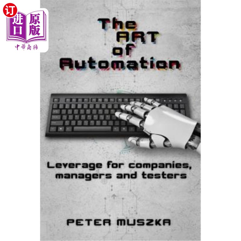 海外直订The ART of Automation: Leverage for companies, managers and testers 自动化艺术：公司、经理和测试人员的杠杆