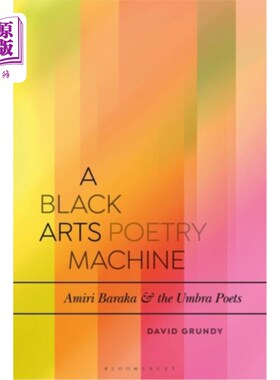 海外直订A Black Arts Poetry Machine: Amiri Baraka and the Umbra Poets 黑色艺术诗歌机器:阿米里·巴拉卡和本影诗人